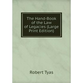 

Книга The Hand-Book of the Law of Legacies (Large Print Edition)