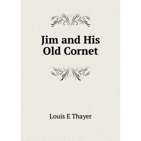 

Книга Jim and His Old Cornet