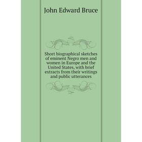 

Книга Short biographical sketches of eminent Negro men and women in Europe and the United States, with brief extracts from their writings and public u