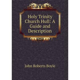 

Книга Holy Trinity Church Hull: A Guide and Description