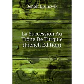 

Книга La Succession Au Trône De Turquie