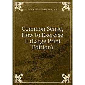 

Книга Common Sense, How to Exercise It (Large Print Edition)