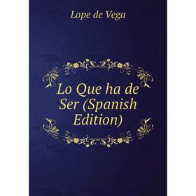 

Книга Lo Que ha de Ser