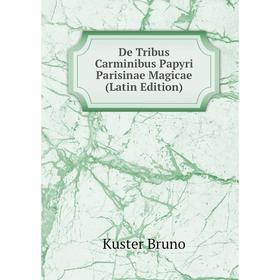 

Книга De Tribus Carminibus Papyri Parisinae Magicae (Latin Edition)