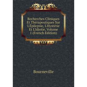 

Книга Recherches Cliniques Et Thérapeutiques Sur L'Épilepsie, L'Hystérie Et L'Idiotie, Volume 1 (French Edition)