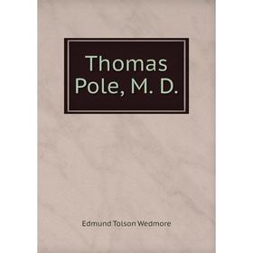 

Книга Thomas Pole, M. D.