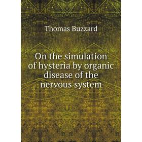 

Книга On the simulation of hysteria by organic disease of the nervous system