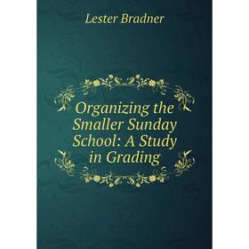 

Книга Organizing the Smaller Sunday School: a study in Grading