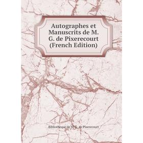 

Книга Autographes et Manuscrits de M. G. de Pixerecourt (French Edition)