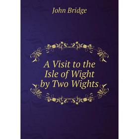 

Книга A Visit to the Isle of Wight by Two Wights