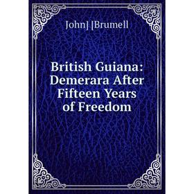 

Книга British Guiana: Demerara After Fifteen Years of Freedom