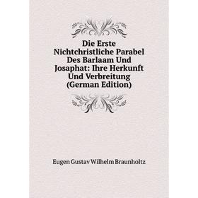 

Книга Die Erste Nichtchristliche Parabel Des Barlaam Und Josaphat: Ihre Herkunft Und Verbreitung (German Edition)