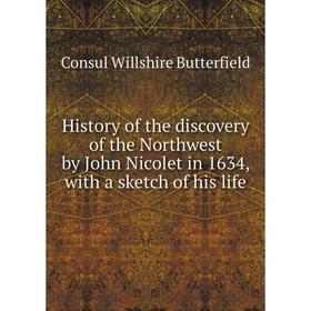 

Книга History of the discovery of the Northwest by John Nicolet in 1634, with a sketch of his life