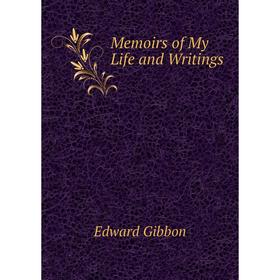

Книга Memoirs of My Life and Writings