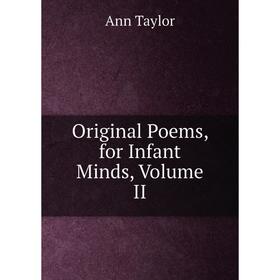 

Книга Original Poems, for Infant Minds, Volume II