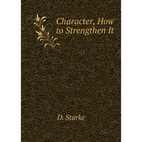 

Книга Character, How to Strengthen It
