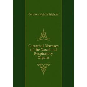 

Книга Catarrhal Diseases of the Nasal and Respiratory Organs