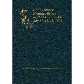 

Книга Grain Futures: Hearings Before., 67-2 on H.R. 11843., July 11, 12, 13, 1922
