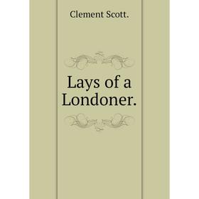

Книга Lays of a Londoner