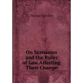 

Книга On Surnames and the Rules of Law Affecting Their Change