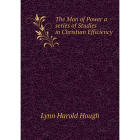 

Книга The Man of Power a series of Studies in Christian Efficiency