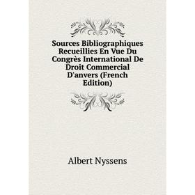 

Книга Sources Bibliographiques Recueillies En Vue Du Congrès International De Droit Commercial D'anvers (French Edition)