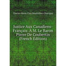

Книга Justice Aux Canadiens-Français: À M. Le Baron Pierre De Coubertin
