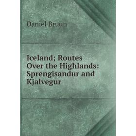 

Книга Iceland; Routes Over the Highlands: Sprengisandur and Kjalvegur