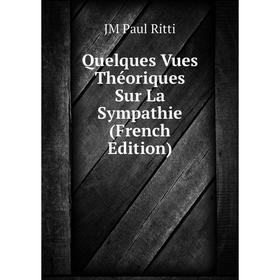 

Книга Quelques Vues Théoriques Sur La Sympathie (French Edition)
