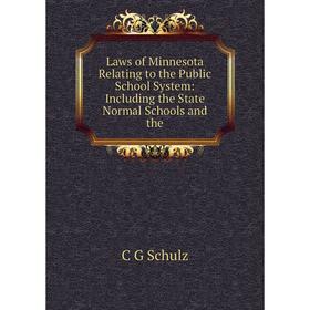 

Книга Laws of Minnesota Relating to the Public School System: Including the State Normal Schools