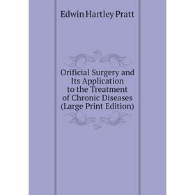 

Книга Orificial Surgery and Its Application to the Treatment of Chronic Diseases (Large Print Edition)