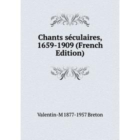 

Книга Chants séculaires, 1659-1909 (French Edition)