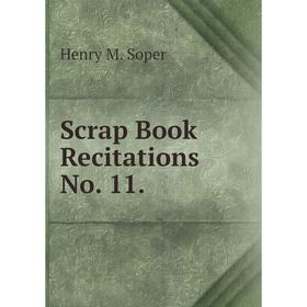 

Книга Scrap Book Recitations No. 11.