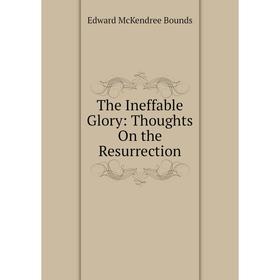 

Книга The Ineffable Glory: Thoughts On the Resurrection