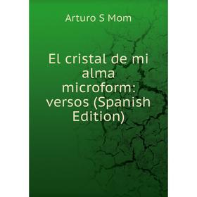 

Книга El cristal de mi alma microform: versos (Spanish Edition)