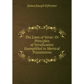 

Книга The Laws of Verse: Or Principles of Versification Exemplified in Metrical Translations
