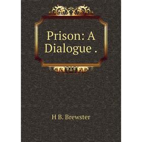

Книга Prison: A Dialogue.