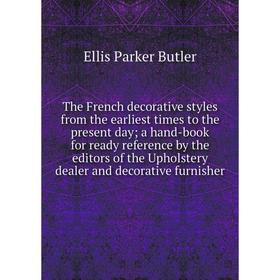 

Книга The French decorative styles from the earliest times to the present day