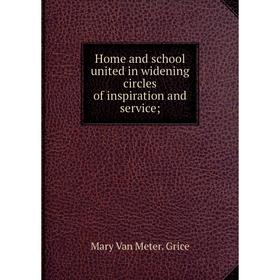 

Книга Home and school united in widening circles of inspiration and service