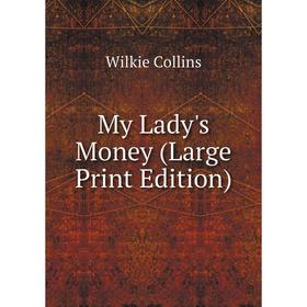 

Книга My Lady's Money (Large Print Edition)