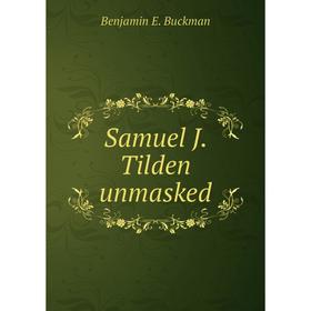 

Книга Samuel J. Tilden unmasked