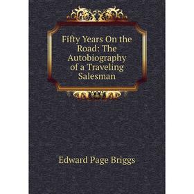 

Книга Fifty Years On the Road: The Autobiography of a Traveling Salesman
