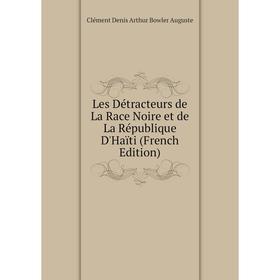 

Книга Les Détracteurs de La Race Noire et de La République D'Haïti