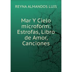 

Книга Mar Y Cielo microform: Estrofas, Libro de Amor, Canciones