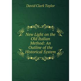

Книга New Light on the Old Italian Method: an outline of the Historical System