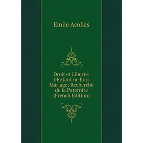 

Книга Droit et Liberte: L'Enfant ne hors MariageRecherche de la Paternite (French Edition)