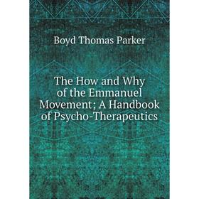 

Книга The How and Why of the Emmanuel MovementA Handbook of Psycho-Therapeutics