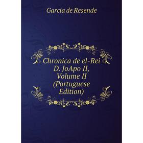 

Книга Chronica de el-Rei D. JoApo II, Volume II (Portuguese Edition)