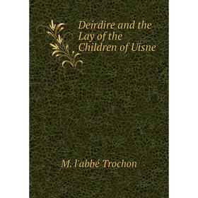 

Книга Deirdire and the Lay of the Children of Uisne