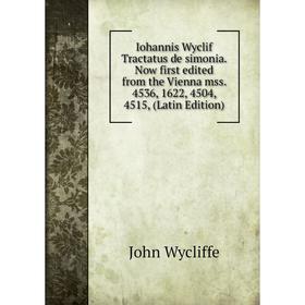 

Книга Iohannis Wyclif Tractatus de simonia. Now first edited from the Vienna mss. 4536, 1622, 4504, 4515, (Latin Edition)